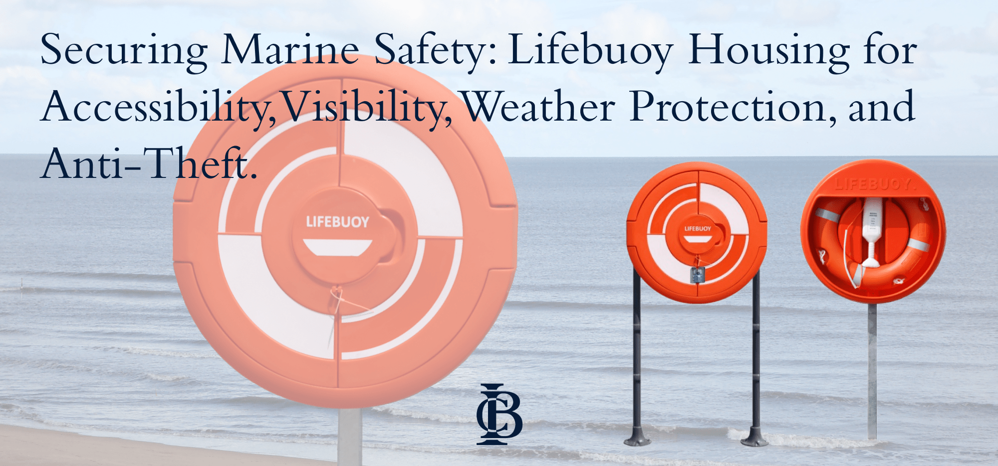 Ensuring your Marine Safety: Lifebuoy Housing for Accessibility, Visibility, Weather Protection, and Anti-Theft