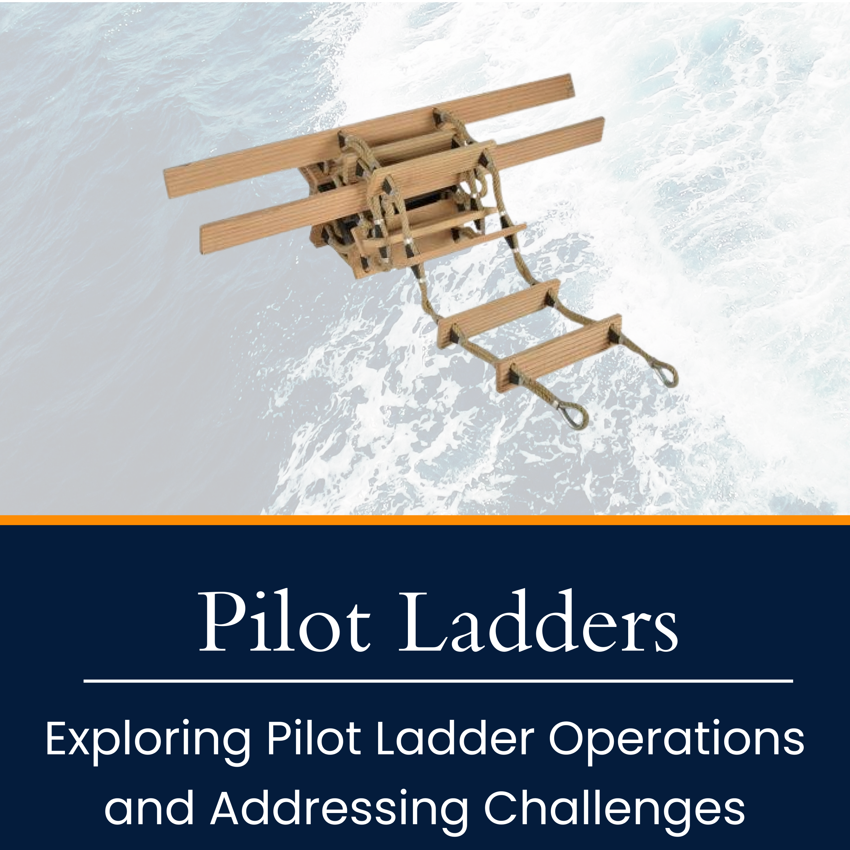 Keeping Your Crew Safe: Exploring Pilot Ladder Operations and Addressing Equipment Challenges