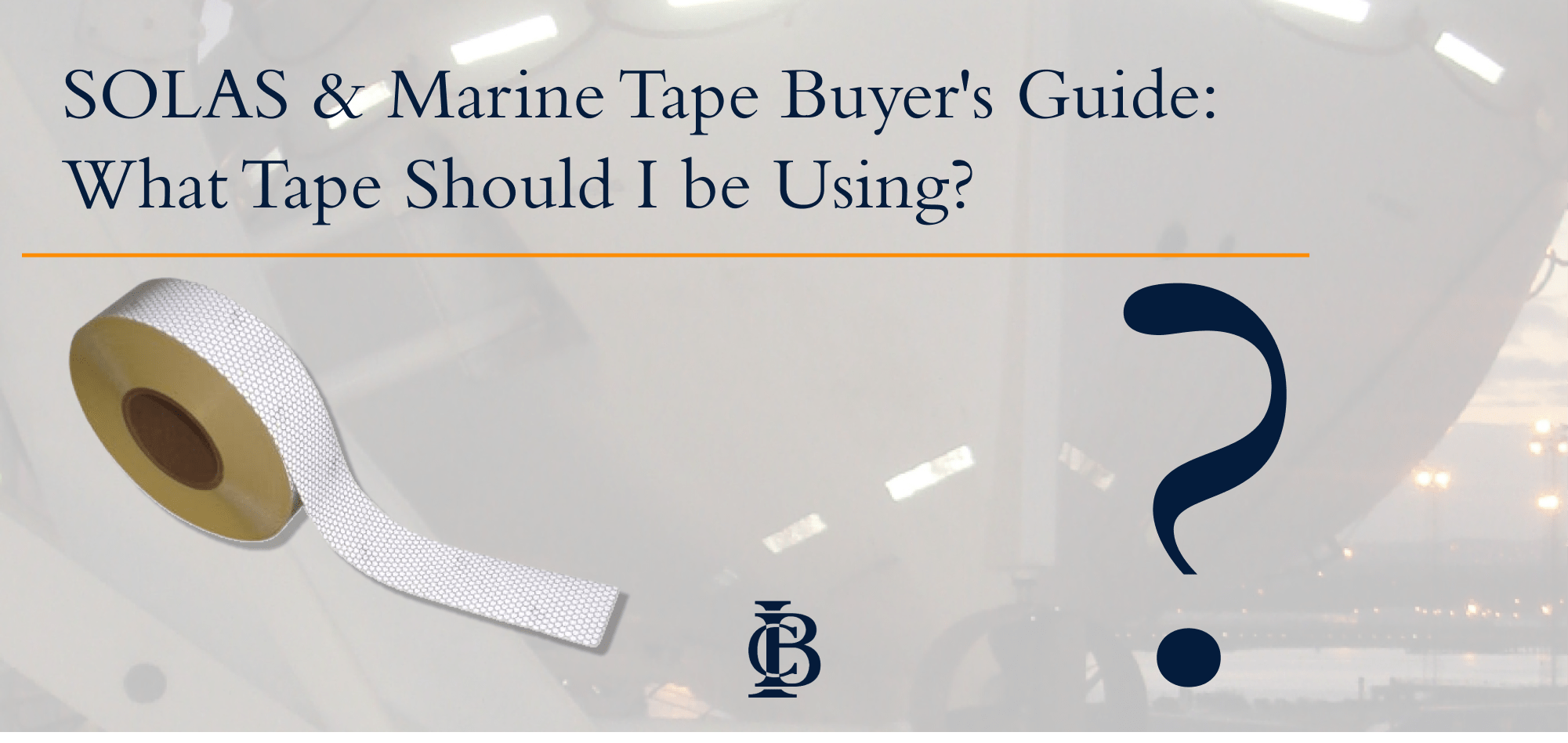 I.C. Brindle's SOLAS & Marine Tape Buyer's Guide: What Tape Should I be Using?